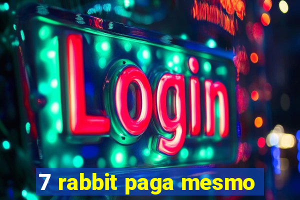 7 rabbit paga mesmo